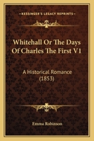 Whitehall, or the Days of Charles I, Vol. 1: An Historical Romance (Classic Reprint) 1286104645 Book Cover