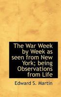 The War Week by Week as seen from New York; being Observations from Life 1165676877 Book Cover