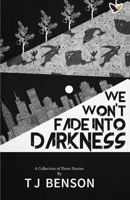 We Won't Fade into Darkness 1729542409 Book Cover
