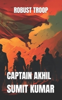 ROBUST TROOP: CAPTAIN AKHIL B0FFT54H8F Book Cover