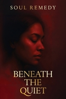 Beneath the Quiet B0G6HPX8BQ Book Cover