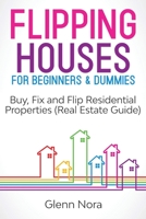 Flipping Houses for Beginners & Dummies: Buy, Fix and Flip Residential Properties (Real Estate Guide) 1087852013 Book Cover