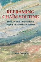 Reframing Chaïm Soutine : The Life and International Legacy of a Parisian Painter 1350283355 Book Cover