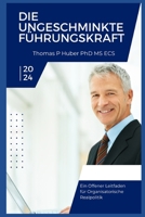 Die Ungeschminkte Führungskraft: Ein Offener Leitfaden für Organisatorische Realpolitik (Navigating the Leadership Labyrinth) (German Edition) B0CTF23SZG Book Cover