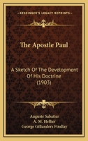 The Apostle Paul: A Sketch of the Development of His Doctrine 1014571375 Book Cover