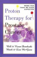 Proton Therapy for Prostate Cancer: More Fun Than We Ever Expected 0982461151 Book Cover