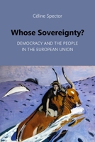 Whose Sovereignty?: Democracy and the People in the European Union (Understanding Europe: The Council for European Studies book series) 1788218922 Book Cover