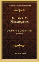 Des Tiges Des Phanerogames: Des Points D'Organisation (1865) 1161055355 Book Cover