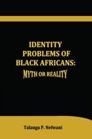 Identity Problems of Black Africans: Myth or Reality 1478769157 Book Cover