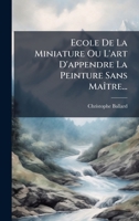 Ecole De La Miniature Ou L'art D'appendre La Peinture Sans MaÃ(R)tre... (French Edition) 1024313158 Book Cover
