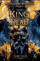 THE KING IS NOT DEAD: Dark Tales B0HFKYKC8T Book Cover