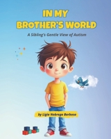 In My Brother's World: A Sibling’s Gentle View of Autism B0FWK22QKS Book Cover