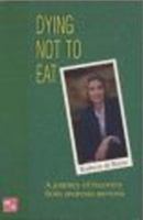 Dying not to eat : a journey of recovery from anorexia nervosa. 1876462086 Book Cover