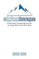 A Daily Guide To Improving Your Life: For People Who Do Not Like To Read (Up Your Averages) B0CT5GCT94 Book Cover