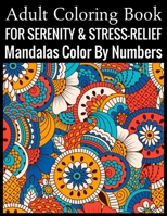 Adult Coloring Book For Serenity & Stress-Relief Mandalas Color By Numbers: (Adult Coloring Book ) 169929416X Book Cover