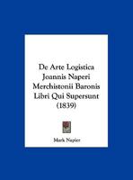 De Arte Logistica Joannis Naperi Merchistonii Baronis Libri Qui Supersunt (1839) 116759262X Book Cover