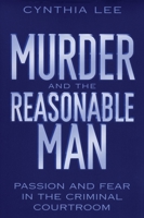 Murder and the Reasonable Man: Passion and Fear in the Criminal Courtroom 0814751164 Book Cover