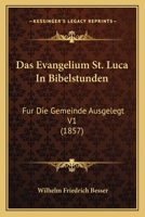 Das Evangelium St. Luca In Bibelstunden: Fur Die Gemeinde Ausgelegt V1 (1857) 1168139872 Book Cover