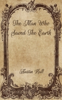 The Man Who Saved The Earth : New special edition 1718681453 Book Cover