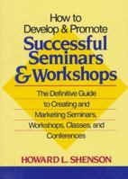 How to Develop and Promote Successful Seminars and Workshops: The Definitive Guide to Creating and Marketing Seminars, Workshops, Classes, and Conferences 0471527092 Book Cover