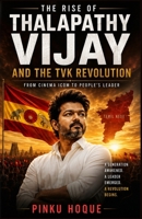 THE RISE OF THALAPATHY VIJAY: How a Film Superstar Changed Tamil Nadu Politics Forever B0H36W4BHK Book Cover