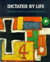 Dictated by Life: Marsden Hartley's German Paintings and Robert Indiana's Hartley Elegies 1885116012 Book Cover