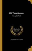 Old Time Gardens: Newly Set Forth 1372093427 Book Cover