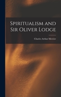 Spiritualism and Sir Oliver Lodge - Primary Source Edition 1018580050 Book Cover