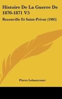 Histoire De La Guerre De 1870-1871 V5: Rezonville Et Saint-Privat (1905) 1160109249 Book Cover
