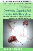Developing Cognitive and Creative Skills Through Art: Programs for Children With Communication Disorders or Learning Disabilities 0595088864 Book Cover