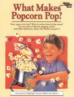 What Makes Popcorn Pop?: And Other Questions About the World Around Us 1563974029 Book Cover