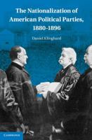 The Nationalization of American Political Parties, 1880-1896 1107617928 Book Cover