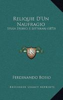 Reliquie D'Un Naufragio: Studi Storici E Letterarj (1873) 1148523545 Book Cover