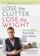 Lose the Clutter, Lose the Weight: The Six-Week Total-Life Slim Down 1623364841 Book Cover