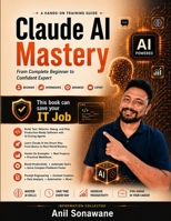 Claude AI Mastery: The Complete Beginner to Advanced Guide to Prompt Engineering, Productivity, Automation, Content Creation, Coding & Business Applications B0H9MLQDHQ Book Cover