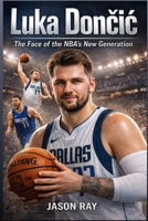 Luka Doncic: The Face of the NBA’s New Generation B0GNFXH31Q Book Cover
