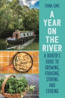 Year on the River : A Boater's Guide to Growing, Foraging, Storing and Cooking 1399419757 Book Cover