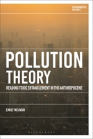 Pollution Theory: Reading Toxic Entanglement in the Anthropocene (Environmental Cultures) 1350543993 Book Cover