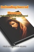 Defending Sacred Message: Navigating Mockery with Love and Faith B0CH23W8VP Book Cover