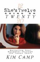 She's Twelve Going On Twenty: Nurturing Your Daughter through the Tween Years 0849937590 Book Cover