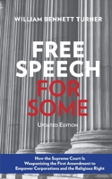 Free Speech for Some: How the Supreme Court Is Weaponizing the First Amendment to Empower Corporations and the Religious Right: Updated Edition 0578746530 Book Cover