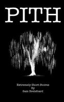 Pith: Extremely Short Stories 148234100X Book Cover