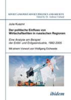 Der politische Einfluss von Wirtschaftseliten in russischen Regionen: Eine Analyse am Beispiel der Erdöl- und Erdgasindustrie, 1992-2005 (Soviet and ... Politics and Society 73) 389821821X Book Cover