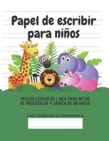 Papel de escribir para niños: 100 Páginas de Práctica de Escritura Para Niños de 3 a 6 Años (Spanish Edition) 1661553036 Book Cover