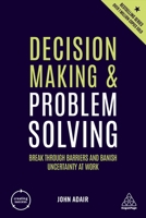 Decision Making and Problem Solving: Break Through Barriers and Banish Uncertainty at Work 1398606286 Book Cover