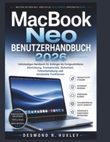 MacBook Neo Benutzerhandbuch 2026: Vollständiges Handbuch für Anfänger bis Fortgeschrittene: Einrichtung, Produktivität, Sicherheit, Fehlerbehebung und versteckte Funktionen (German Edition) B0H2DXKPY6 Book Cover