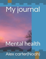 My journal: Mental health B0F1ZBL6ZX Book Cover