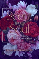 Scent and Soul: The Extraordinary Power of the Sense of Smell 1988925800 Book Cover
