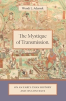 The Mystique of Transmission: On an Early Chan History and Its Contexts 0231136641 Book Cover
