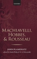 Machiavelli, Hobbes, and Rousseau 019964506X Book Cover